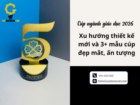 Cúp ngành giáo dục 2026: Xu hướng thiết kế mới và 3+ mẫu cúp đẹp mắt
