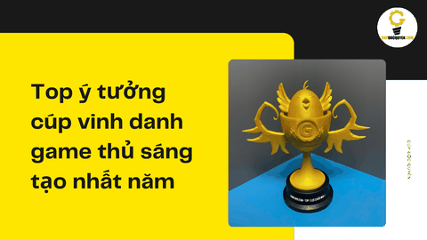 Top ý tưởng cúp vinh danh game thủ sáng tạo nhất năm