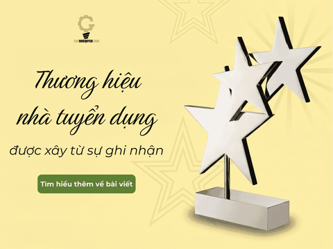 Thương hiệu nhà tuyển dụng được xây từ sự ghi nhận