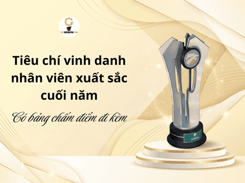 Tiêu chí vinh danh nhân viên xuất sắc cuối năm: Bảng chấm điểm công bằng, dễ áp dụng