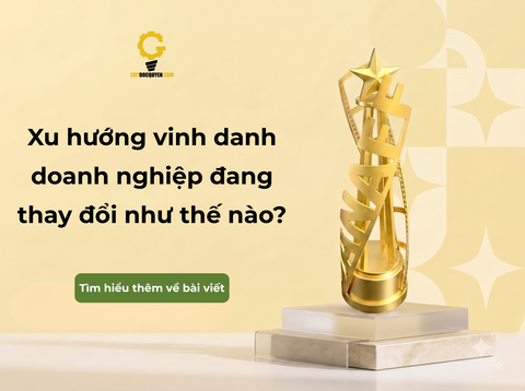 Xu hướng vinh danh doanh nghiệp đang thay đổi như thế nào?