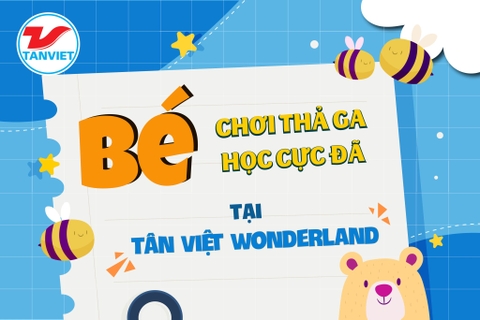 BÉ CHƠI THẢ GA - BÉ HỌC CỰC ĐÃ TẠI TÂN VIỆT WONDERLAND