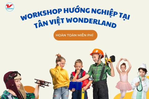 WORKSHOP HƯỚNG NGHIỆP TẠI TÂN VIỆT WONDERLAND