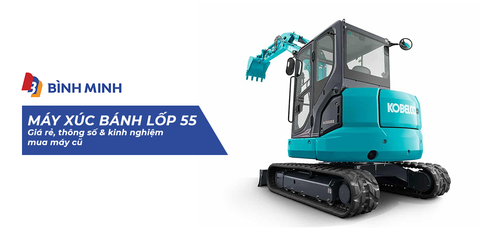 Máy xúc bánh lốp 55: Giá rẻ, thông số và kinh nghiệm mua máy cũ