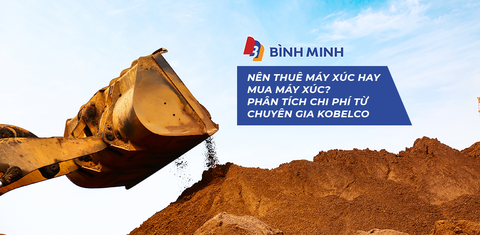 Nên thuê hay mua máy xúc ? Phân tích chi phí từ chuyên gia Kobelco.