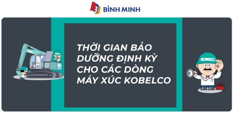 Thời Gian Bảo Dưỡng Định Kỳ Cho Các Dòng Máy Xúc Kobelco