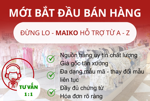 MAIKO HỖ TRỢ TỪ A-Z VỚI SỈ/ĐẠI LÝ MỚI BÁN HÀNG