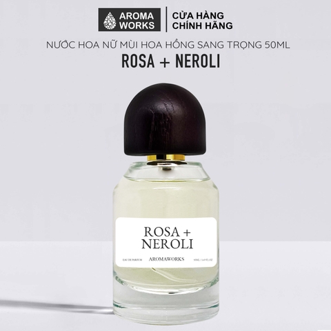 Nước Hoa Nữ Aroma Works Rosa + Neroli - Hương Hoa Hồng Sang Trọng, Quyến Rũ, Lưu Hương 6 Tiếng