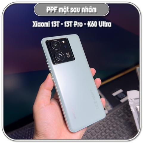 Dán mặt sau Xiaomi 13T - 13T Pro - K60 Ultra, PPF nhám hạn chế vân tay