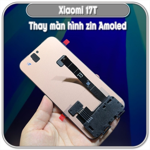 Thay màn hình cho Xiaomi 17T, màn zin đủ 120hz