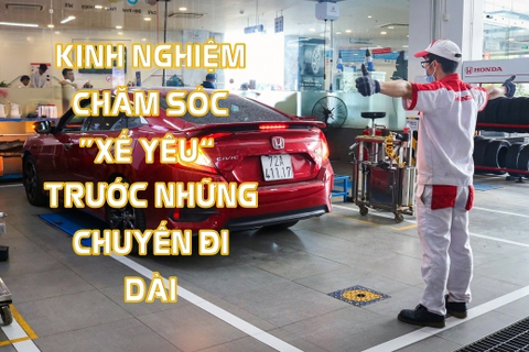 Kinh nghiệm chăm sóc "xế yêu" trước những chuyến đi dài