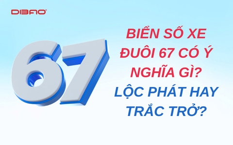 Biển số xe đuôi 67 có ý nghĩa gì? Lộc phát hay trắc trở?