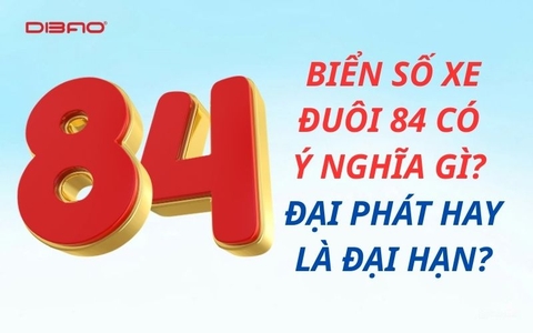 Biển số xe đuôi 84 có ý nghĩa gì? Đại phát hay là đại hạn?