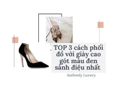 TOP 3 cách phối đồ với giày cao gót màu đen sành điệu nhất