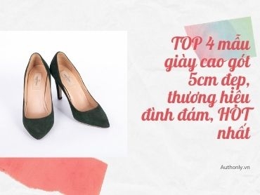 TOP 4 mẫu giày cao gót 5cm đẹp, thương hiệu đình đám, HOT nhất