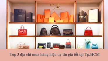 Mua hàng hiệu ở đâu: Top 3 địa chỉ mua hàng hiệu uy tín tại Tp.HCM