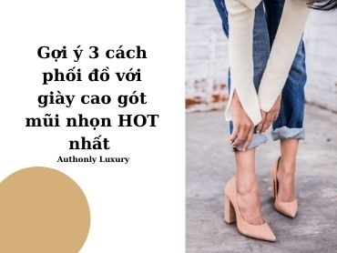 Gợi ý 3 cách phối đồ với giày cao gót mũi nhọn HOT nhất
