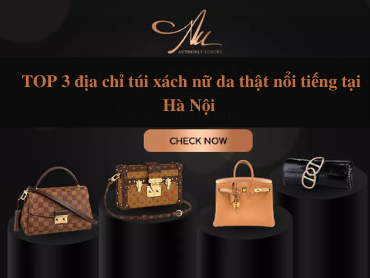 Bật mí TOP 3 địa chỉ mua túi xách nữ da thật ở Hà Nội
