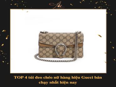 Top 4 túi đeo chéo nữ hàng hiệu Gucci bán chạy nhất hiện nay
