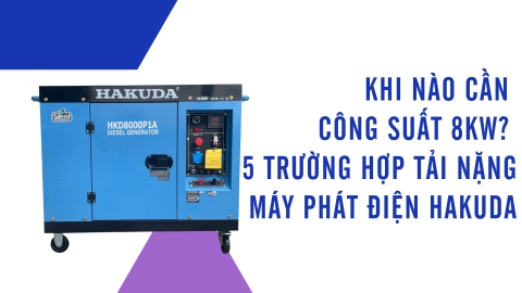 Khi Nào Cần Công Suất 8KW? 5 Trường Hợp Tải Nặng Máy Phát Điện Hakuda Phát Huy Hiệu Quả Tối Đa