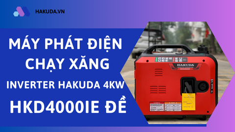 Máy Phát Điện Chạy Xăng Inverter Hakuda 4KW HKD4000iE Đề: Điện Năng Bền Bỉ