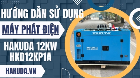 Hướng Dẫn Sử Dụng Máy Phát Điện Dầu 12KW Hakuda HKD12KP1A
