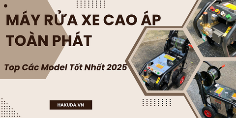 Máy Rửa Xe Cao Áp Toàn Phát I Top Các Model Tốt Nhất 2025