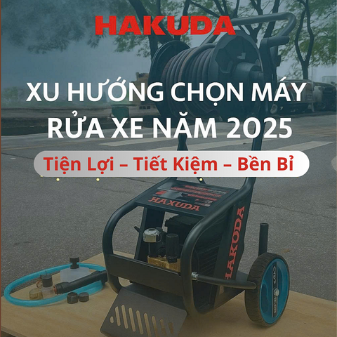 Xu Hướng Chọn Máy Rửa Xe Năm 2025: Tiện lợi – Tiết kiệm – Bền bỉ