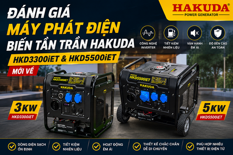 Đánh Giá Máy Phát Điện Biến Tần Trần Hakuda HKD3300iET & HKD5500iET Mới Về
