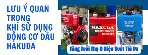 Lưu ý Quan Trọng Khi Sử Dụng Động Cơ Dầu Hakuda: Tăng Tuổi Thọ & Hiệu Suất Tối Đa