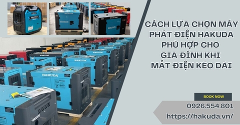 Cách Lựa Chọn Máy Phát Điện Hakuda Phù Hợp Cho Gia Đình Khi Mất Điện Kéo Dài