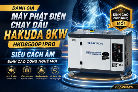 Đánh Giá Máy Phát Điện Chạy Dầu Hakuda 8KW HKD8500P1PRO Siêu Cách Âm: Đỉnh Cao Công Nghệ Mới