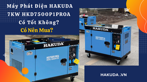 Máy Phát Điện Hakuda 7KW HKD7500P1PROA Có Tốt Không? Có Nên Mua?