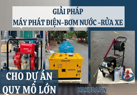 Giải Pháp Máy Phát Điện – Bơm Nước – Rửa Xe Hakuda Cho Dự Án Quy Mô Lớn
