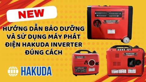 Hướng Dẫn Bảo Dưỡng Và Sử Dụng Máy Phát Điện Hakuda Inverter Đúng Cách