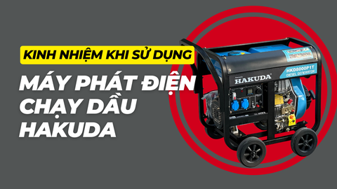 Kinh Nghiệm Khi Sử Dụng Và Bảo Trì Máy Phát Điện Hakuda