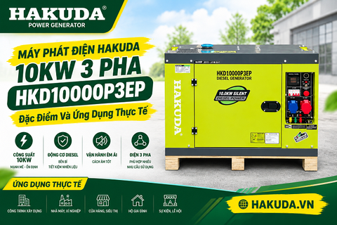 Máy Phát Điện Hakuda 10KW 3 Pha HKD10000P3EP: Đặc Điểm Kỹ Thuật Và Ứng Dụng Thực Tế