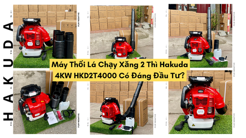 Máy Thổi Lá Chạy Xăng 2 Thì Hakuda 4KW HKD2T4000 Có Đáng Đầu Tư?