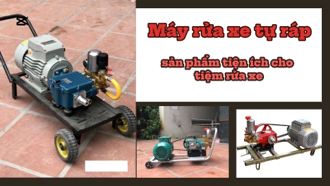 Máy Rửa Xe Cao áp Tự Ráp- Sản Phẩm Tiện Ích Cho Tiệm Rửa Xe