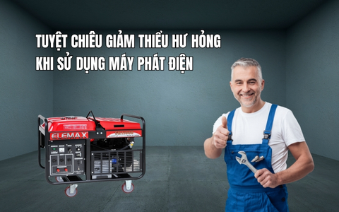 Tuyệt chiêu giảm thiểu hư hỏng khi sử dụng máy phát điện