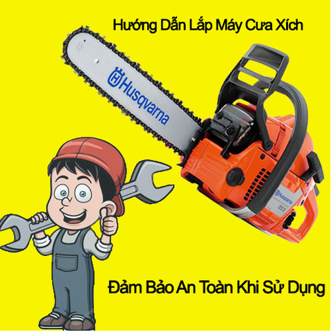 Hướng Dẫn Lắp Máy Cưa Xích Đúng Chuẩn Đảm Bảo An Toàn Khi Sử Dụng
