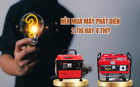 Nên mua máy phát điện 2 thì hay 4 thì ?