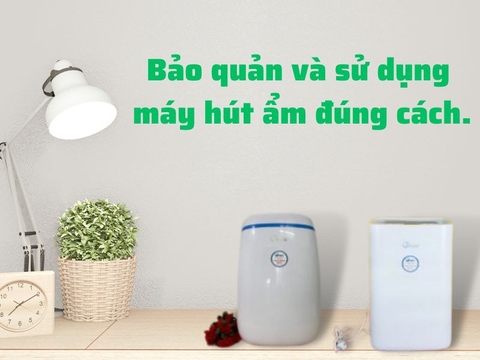 Bảo Quản Và Sử Dụng Máy Hút Ẩm Đúng Cách