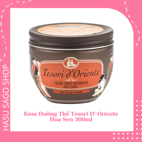Kem Dưỡng Thể Tesori D' Oriente Hương Nước Hoa Italia 300ml - Hương Hoa Sen
