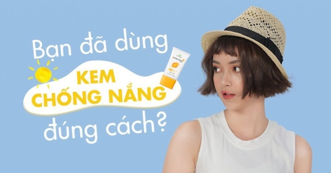 KEM CHỐNG NẮNG DÙNG ĐÚNG MỚI HIỆU QUẢ
