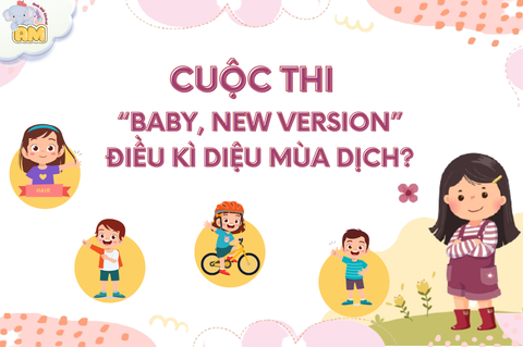 AMG PHÁT ĐỘNG CUỘC THI ẢNH : “BABY, NEW VERSION” – ĐIỀU KÌ DIỆU MÙA DỊCH?