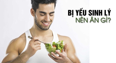 YẾU SINH LÝ NAM NÊN ĂN GÌ ĐỂ TĂNG 