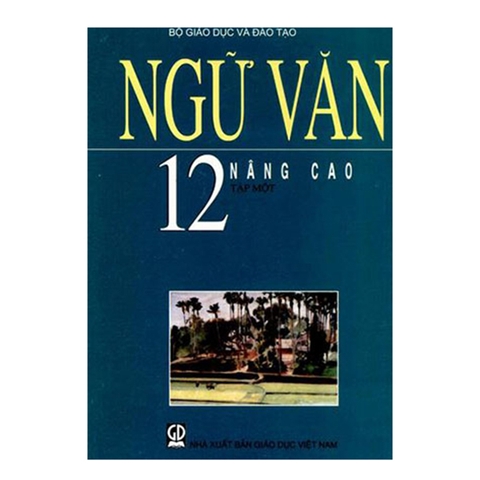 NGỮ VĂN NÂNG CAO LỚP 12 - TẬP 1