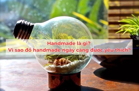 Handmade là gì? Vì sao đồ handmade ngày càng được yêu thích?
