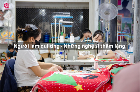 Những người làm quilting: Nghệ sĩ thầm lặng với những câu chuyện đầy cảm xúc